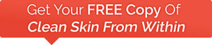 Get Your Free Copy of Clean Skin From Within